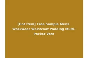 [Hot Item] Free Sample Mens Workwear Waistcoat Padding Multi-Pocket Vest