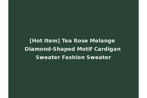 [Hot Item] Tea Rose Melange Diamond-Shaped Motif Cardigan Sweater Fashion Sweater