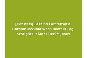 [Hot Item] Fashion Comfortable Durable Medium Wash Bootcut Leg Straight Fit Mens Denim Jeans