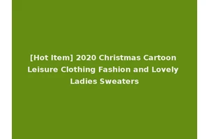 [Hot Item] 2020 Christmas Cartoon Leisure Clothing Fashion and Lovely Ladies Sweaters