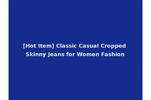 [Hot Item] Classic Casual Cropped Skinny Jeans for Women Fashion