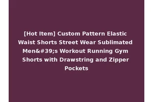 [Hot Item] Custom Pattern Elastic Waist Shorts Street Wear Sublimated Men's Workout Running Gym Shorts with Drawstring and Zipper Pockets