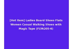 [Hot Item] Ladies Board Shoes Flats Women Casual Walking Shoes with Magic Tape (FLYA205-6)