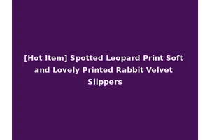 [Hot Item] Spotted Leopard Print Soft and Lovely Printed Rabbit Velvet Slippers