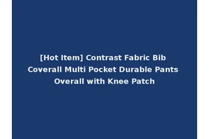 [Hot Item] Contrast Fabric Bib Coverall Multi Pocket Durable Pants Overall with Knee Patch