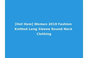 [Hot Item] Women 2019 Fashion Knitted Long Sleeve Round Neck Clothing
