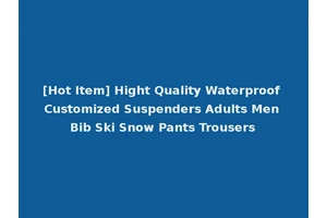 [Hot Item] Hight Quality Waterproof Customized Suspenders Adults Men Bib Ski Snow Pants Trousers