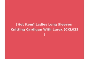 [Hot Item] Ladies Long Sleeves Knitting Cardigan With Lurex (CXL023)