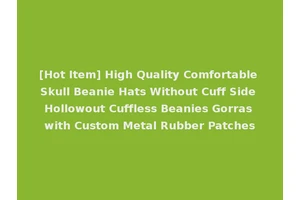 [Hot Item] High Quality Comfortable Skull Beanie Hats Without Cuff Side Hollowout Cuffless Beanies Gorras with Custom Metal Rubber Patches