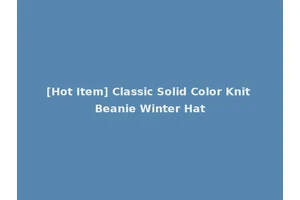 [Hot Item] Classic Solid Color Knit Beanie Winter Hat