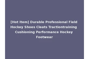 [Hot Item] Durable Professional Field Hockey Shoes Cleats Tractiontraining Cushioning Performance Hockey Footwear