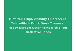 [Hot Item] High Visibility Fluorescent Yellow/Black Fabric Work Trousers Heavy Durable Outer Pants with Silver Reflective Tapes