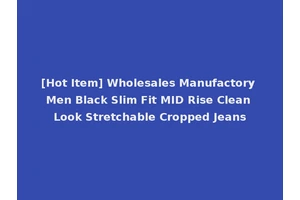 [Hot Item] Wholesales Manufactory Men Black Slim Fit MID Rise Clean Look Stretchable Cropped Jeans