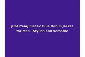 [Hot Item] Classic Blue Denim Jacket for Men - Stylish and Versatile