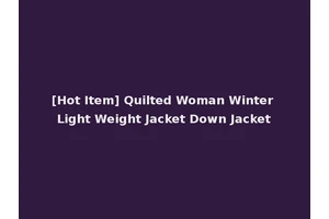 [Hot Item] Quilted Woman Winter Light Weight Jacket Down Jacket