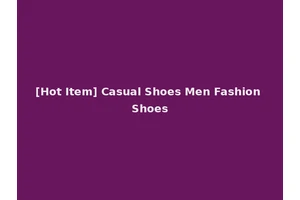 [Hot Item] Casual Shoes Men Fashion Shoes