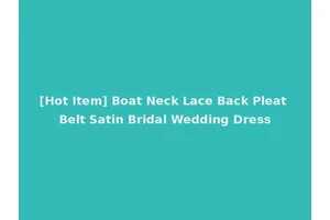 [Hot Item] Boat Neck Lace Back Pleat Belt Satin Bridal Wedding Dress