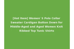 [Hot Item] Women′ S Polo Collar Sweater Cardigan Button Down for Middle-Aged and Aged Women Knit Ribbed Top Tunic Shirts