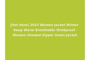 [Hot Item] 2023 Women Jacket Winter Keep Warm Breathable Windproof Women Hooded Zipper Down Jacket