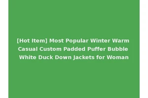 [Hot Item] Most Popular Winter Warm Casual Custom Padded Puffer Bubble White Duck Down Jackets for Woman