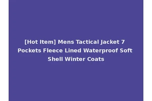 [Hot Item] Mens Tactical Jacket 7 Pockets Fleece Lined Waterproof Soft Shell Winter Coats