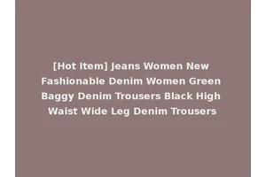 [Hot Item] Jeans Women New Fashionable Denim Women Green Baggy Denim Trousers Black High Waist Wide Leg Denim Trousers