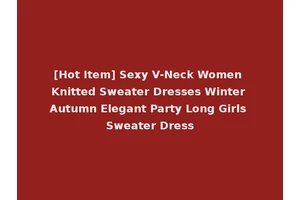 [Hot Item] Sexy V-Neck Women Knitted Sweater Dresses Winter Autumn Elegant Party Long Girls Sweater Dress
