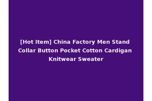 [Hot Item] China Factory Men Stand Collar Button Pocket Cotton Cardigan Knitwear Sweater
