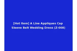 [Hot Item] A Line Appliques Cap Sleeve Belt Wedding Dress (Z-008)