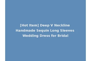 [Hot Item] Deep V Neckline Handmade Sequin Long Sleeves Wedding Dress for Bridal