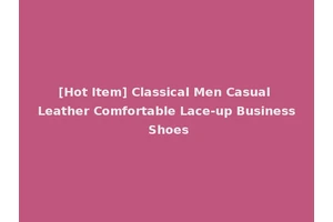 [Hot Item] Classical Men Casual Leather Comfortable Lace-up Business Shoes
