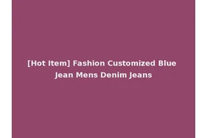 [Hot Item] Fashion Customized Blue Jean Mens Denim Jeans