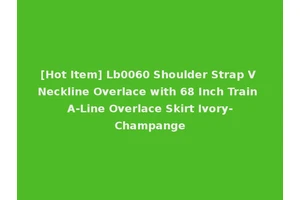 [Hot Item] Lb0060 Shoulder Strap V Neckline Overlace with 68 Inch Train A-Line Overlace Skirt Ivory-Champange