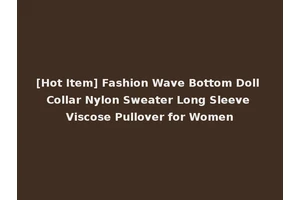 [Hot Item] Fashion Wave Bottom Doll Collar Nylon Sweater Long Sleeve Viscose Pullover for Women
