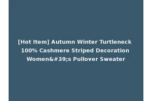 [Hot Item] Autumn Winter Turtleneck 100% Cashmere Striped Decoration Women's Pullover Sweater