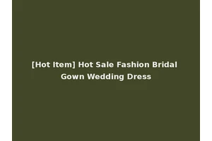 [Hot Item] Hot Sale Fashion Bridal Gown Wedding Dress