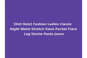 [Hot Item] Fashion Ladies Classic Hight Waist Stretch Slant Pocket Flare Leg Denim Pants Jeans