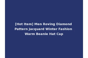 [Hot Item] Men Roving Diamond Pattern Jacquard Winter Fashion Warm Beanie Hat Cap