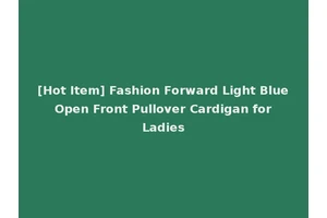 [Hot Item] Fashion Forward Light Blue Open Front Pullover Cardigan for Ladies