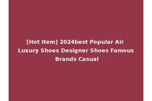 [Hot Item] 2024best Popular Air Luxury Shoes Designer Shoes Famous Brands Casual