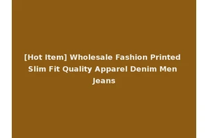 [Hot Item] Wholesale Fashion Printed Slim Fit Quality Apparel Denim Men Jeans