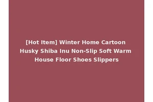 [Hot Item] Winter Home Cartoon Husky Shiba Inu Non-Slip Soft Warm House Floor Shoes Slippers