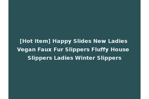 [Hot Item] Happy Slides New Ladies Vegan Faux Fur Slippers Fluffy House Slippers Ladies Winter Slippers