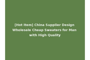 [Hot Item] China Supplier Design Wholesale Cheap Sweaters for Man with High Quality