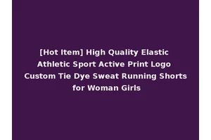 [Hot Item] High Quality Elastic Athletic Sport Active Print Logo Custom Tie Dye Sweat Running Shorts for Woman Girls
