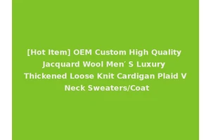 [Hot Item] OEM Custom High Quality Jacquard Wool Men′ S Luxury Thickened Loose Knit Cardigan Plaid V Neck Sweaters/Coat