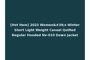 [Hot Item] 2023 Women's Winter Short Light Weight Casual Quilted Regular Hooded Nv-010 Down Jacket