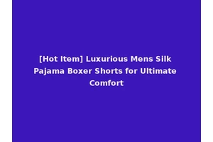 [Hot Item] Luxurious Mens Silk Pajama Boxer Shorts for Ultimate Comfort