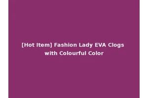 [Hot Item] Fashion Lady EVA Clogs with Colourful Color