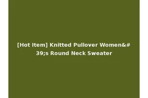 [Hot Item] Knitted Pullover Women's Round Neck Sweater